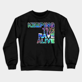 Keeping the RAVE alive Crewneck Sweatshirt